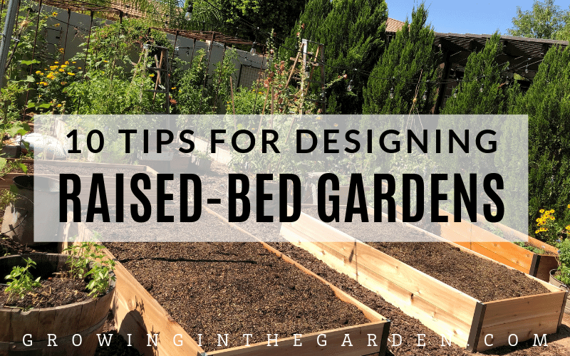 Raised Bed Garden Design Tips | Growing In The Gard