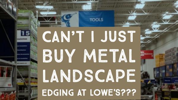 Can't I Just Buy Metal Landscape Edging at Lowe's? – Edge Rig